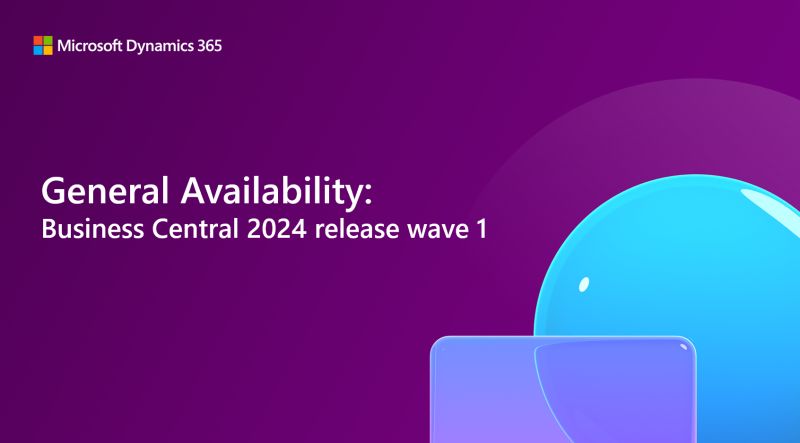 General Availability of Dynamics 365 Business Central 2024 Release Wave 1 (BC24) and Key Highlights